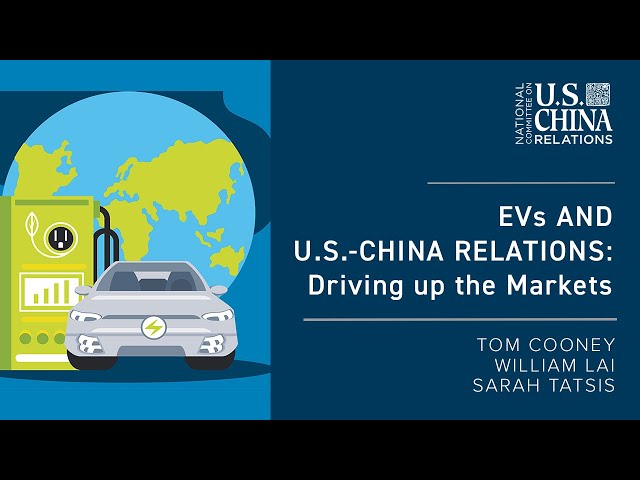 EVs and U.S.-China Relations: Driving up the Markets | Tom Cooney, William Lai, Sarah Tatsis