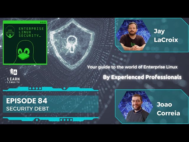 Enterprise Linux Security Episode 84 - Security Debt
