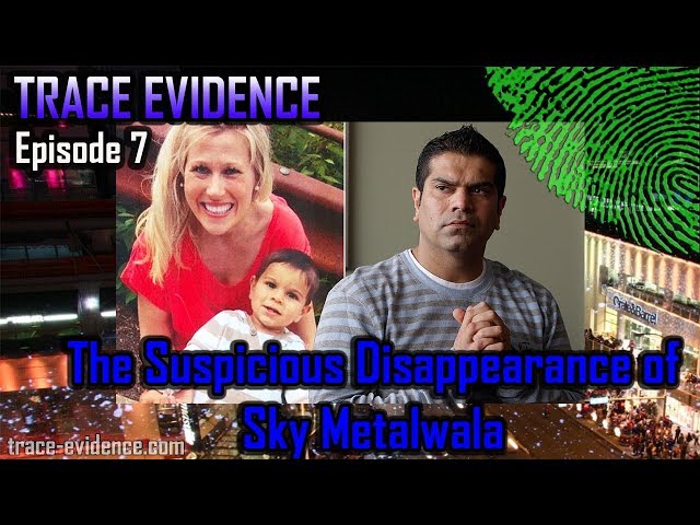 Trace Evidence - 007 - The Supicious Disappearance of Sky Metalwala