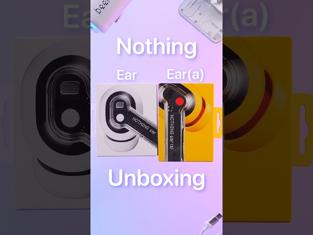 NEW Nothing Ear (a) vs Nothing Ear - Unboxing!
