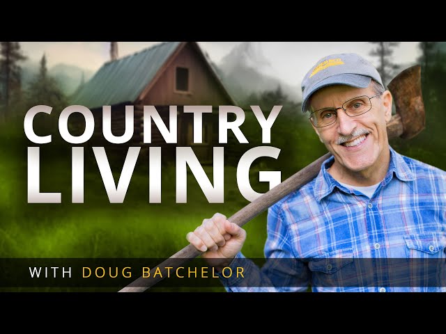 MUST WATCH before moving to the country. "Country Living" with Doug Batchelor