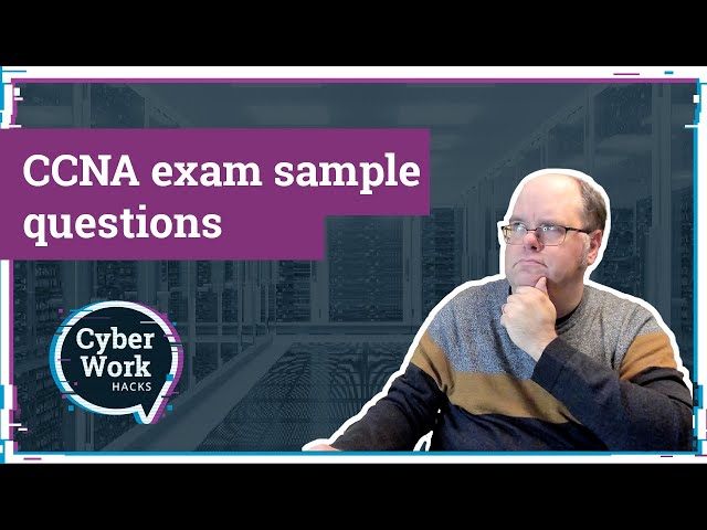 Are you ready for the CCNA exam? Test yourself with these questions | Cyber Work Hacks