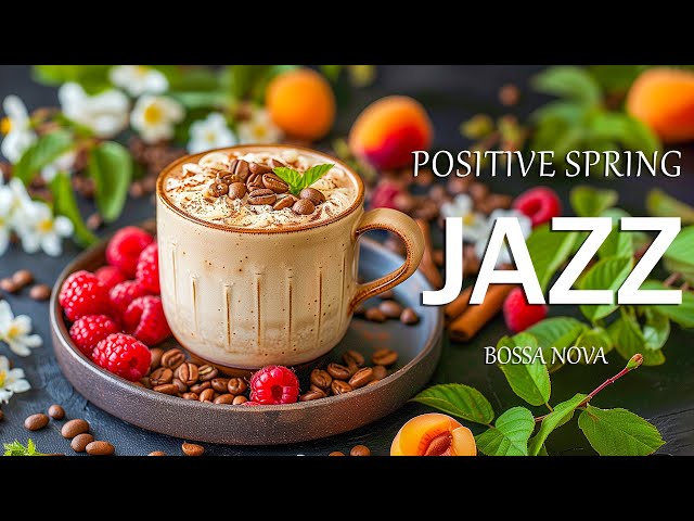 Positive Jazz Cafe ☕ Instrumental Sweet Jazz Spring Bossa Nova & Relaxing Rhythmic  For A Good Mood