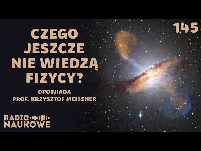 Fundamentalne pytania fizyki – czy nasz Wszechświat jest ostatnim? | prof. Krzysztof Meissner