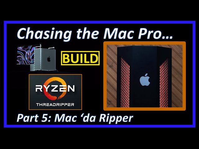Chasing the Mac Pro - Part 5 The Build: Mac 'da Ripper - a ThreadRipper Hackintosh