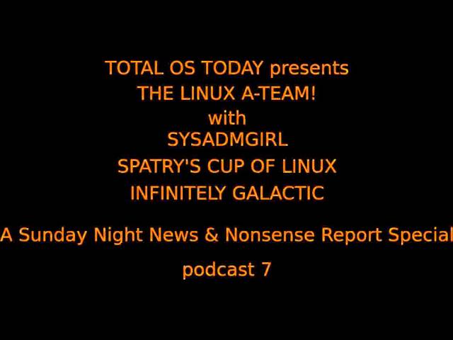 The Linux A-Team's News & Nonsense Report! #7