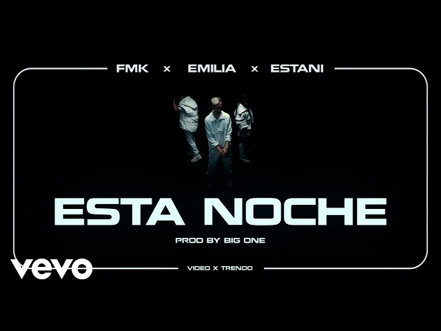 FMK, Emilia, Estani - Esta Noche (Official 4K Video) ft. Big One
