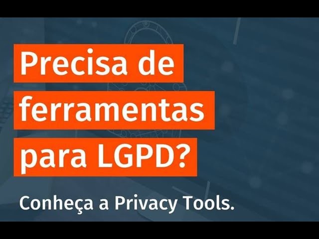 LGPD - Ferramenta de Privacidade - Privacy Tools
