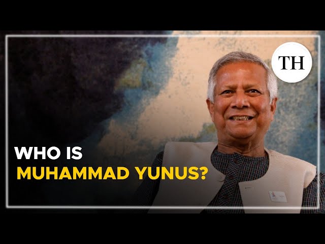 Who is Muhammad Yunus | The Hindu