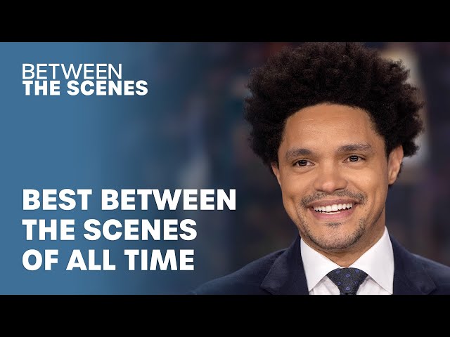 Trevor Noah's Between the Scenes - Best of All Time | The Daily Show