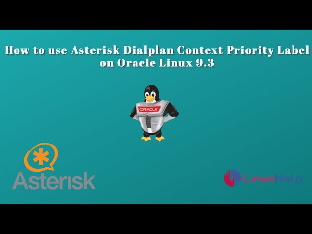 How to use Asterisk Dialplan Context Priority Label on Oracle Linux 9.3
