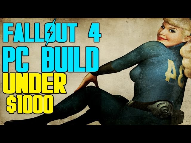 Fallout 4 PC Build for ULTRA 1080p 60FPS UNDER $1000