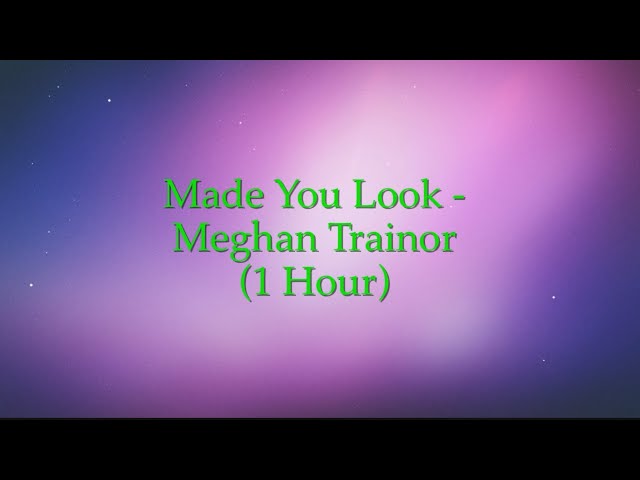 Made You Look - Meghan Trainor (1 Hour w/ Lyrics)