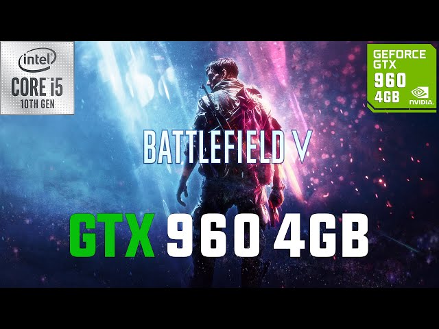 Battlefield V GTX 960 1080p, 900p, 720p