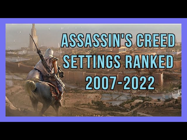 Assassin's Creed Settings Ranked (2007–2022)