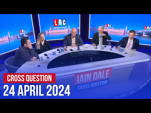 Cross Question with Iain Dale 24/04 | Watch again