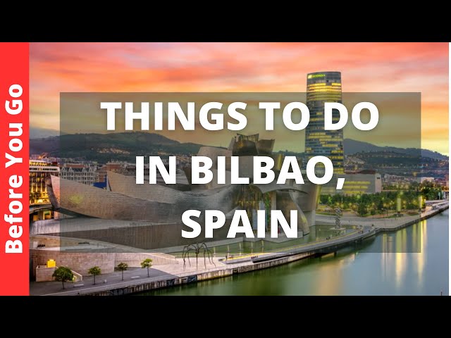 Bilbao Spain Travel Guide: 12 BEST Things To Do In Bilbao