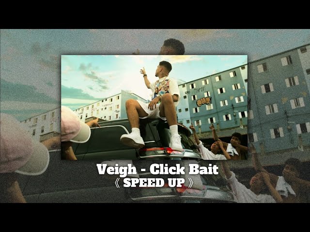Veigh - Click Bait《Speed Up》