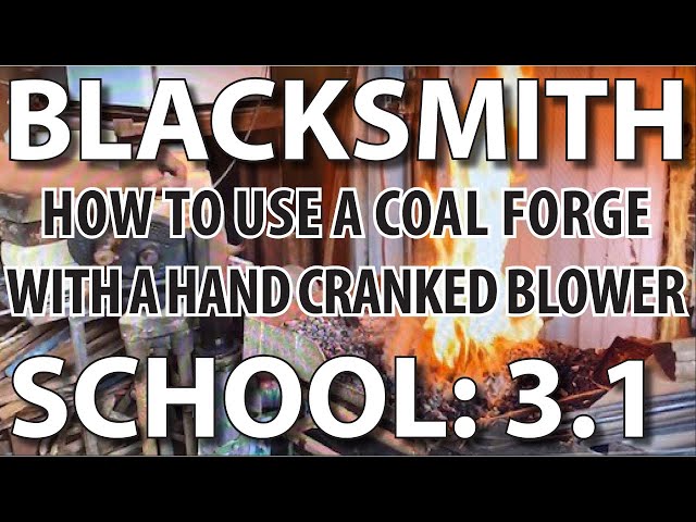 Blacksmithing School 3.1: How to Use a Coal Forge with a Hand Cranked Blower