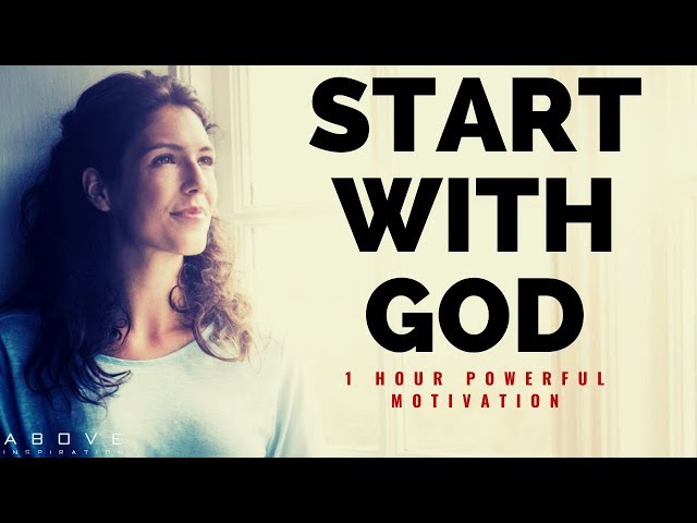 START WITH GOD | 1 Hour Powerful Motivation - Inspirational & Motivational Video