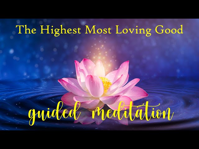 A Guided Meditation for The Highest Most Loving Good