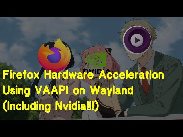 Firefox Hardware Video Decoding Using VAAPI & Wayland (Including Nvidia GPUs!!!)