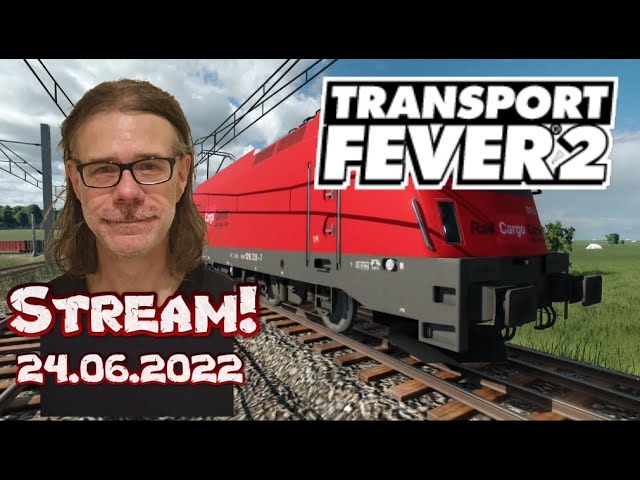 Stream vom 24.6.22: Transport Fever 2 & Talk; wirtschaftlich und sehr schwer (Part X)