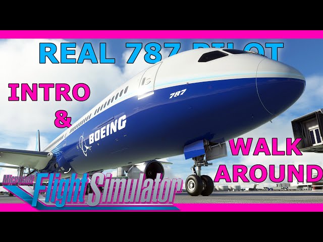 Boeing 787 Dreamliner Introduction and Walkaround! With a Real 787 Pilot MSFS