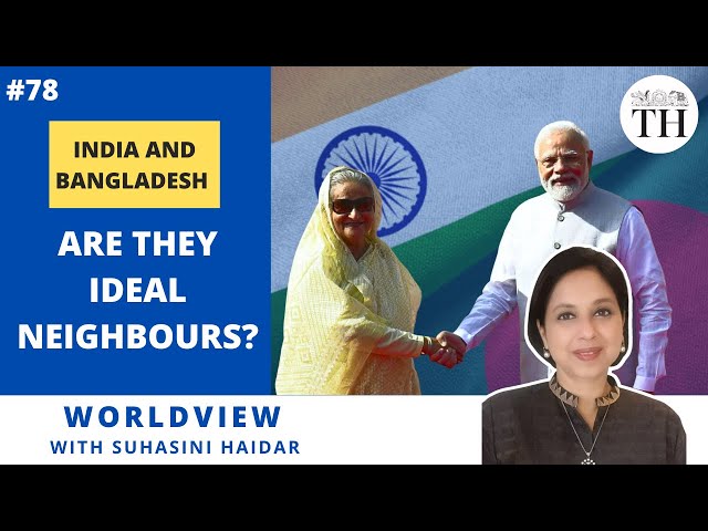 India and Bangladesh | Are they ideal neighbours? | Worldview with Suhasini Haidar | The Hindu