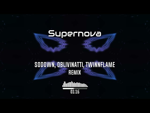 SoDown, Oblivinatti, TwinnFlame - Supernova [Remix]