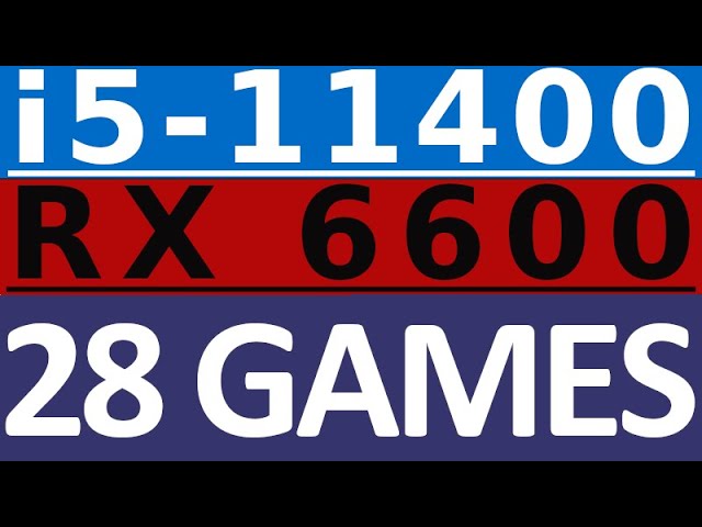 RX 6600 -- i5 11400 -- 28 Games Tested