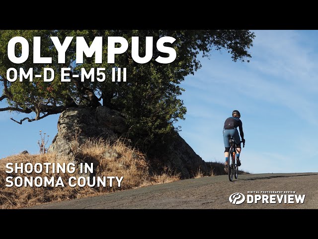 The Olympus E-M5 Mark III in Sonoma County