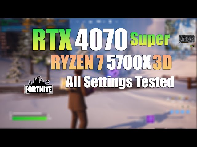RTX 4070 Super + Ryzen 7 5700X3D : Fortnite - All Settings Tested