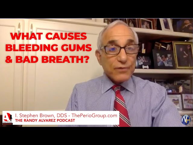 What Causes Bleeding Gums & Bad Breath? Stephen Brown DDS – The Randy Alvarez Podcast