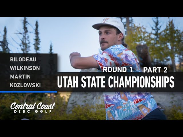 2023 Utah State Championships - Round 1 Part 2 - Bilodeau, Wilkinson, Martin, Kozlowski