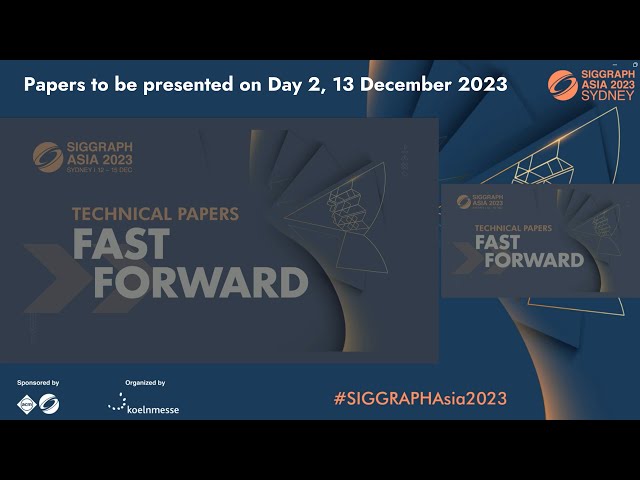 SIGGRAPH Asia 2023 – Technical Papers Fast Forward (Preview the presentations on 13 Dec, Day 2)