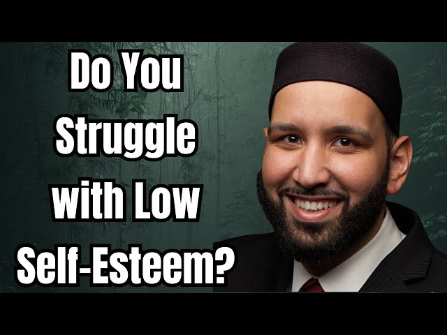 Do You Struggle with Low Self-Esteem? Omar Suleiman
