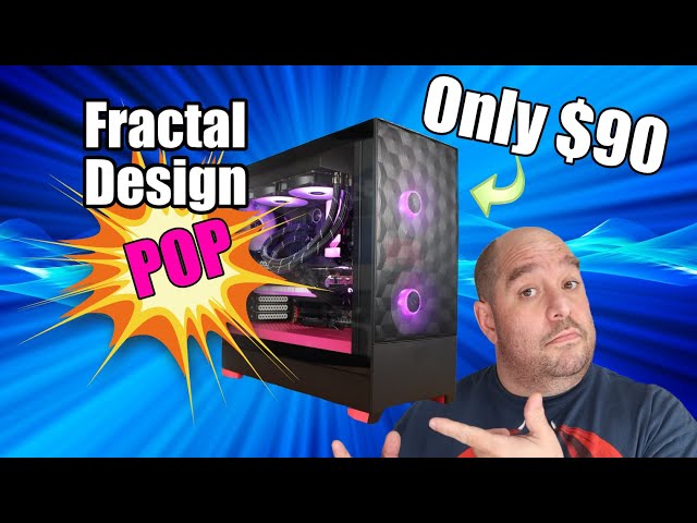 Fractal Pop Air RGB Case Review -  A Budget Friendly Case that Does it Right!