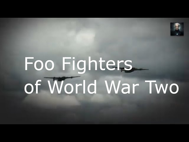 Foo Fighters of World War Two.  Balls of Light Seen By Pilots