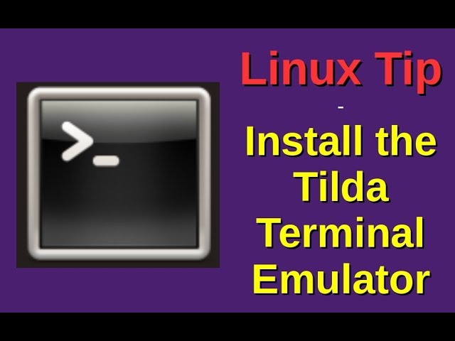 Linux Tip | Install the Tilda Terminal Emulator