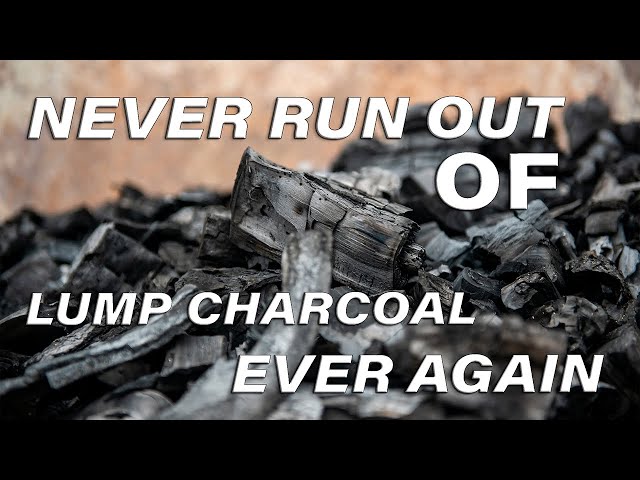 Never Run Out of Lump Charcoal Ever Again