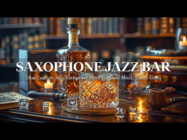 Saxophone Jazz Music in the Bar 🎷 Slow Exquisite Jazz Background Music for Good Mood, Stress Relief