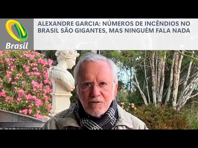 Alexandre Garcia: Números de incêndios no Brasil são gigantes, mas ninguém fala nada