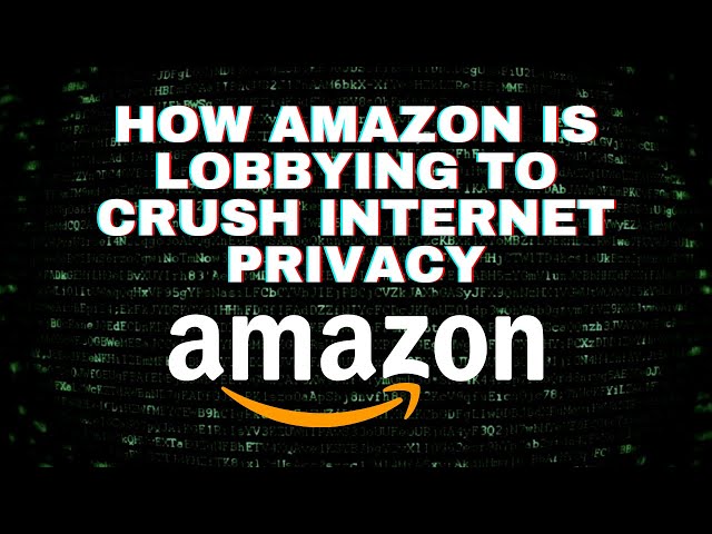 How Amazon is Lobbying to Kill Internet Privacy