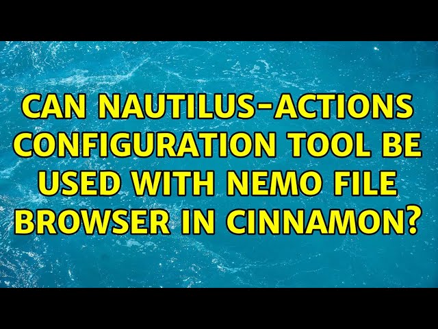 Unix & Linux: Can Nautilus-Actions Configuration Tool be used with Nemo file browser in Cinnamon?
