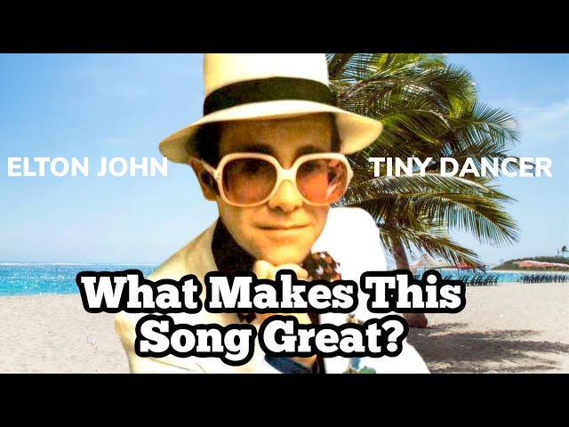 Elton John “Tiny Dancer” What Makes This Song Great