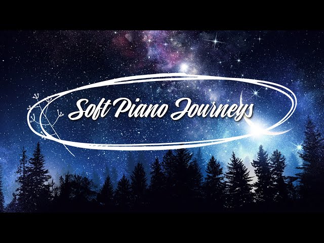 Soft Piano Journeys - Piano Relax Music ♪♪♪