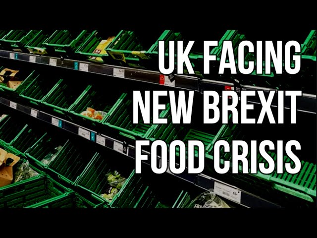 UK Faces New Brexit Food Crisis as New Rules Mean Higher Costs, Delays & Loss of European Suppliers