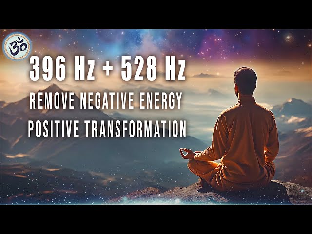 396 Hz + 528 Hz, Remove Negative Energy, Positive Transformation, Spiritual Awakening, Meditation