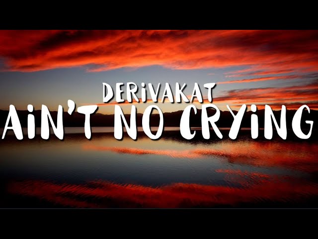 Derivakat - Ain't No Crying (Lyrics)